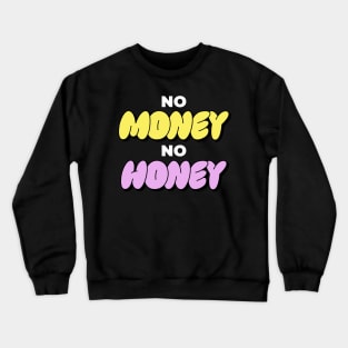 No Money No Honey Funny Gift Crewneck Sweatshirt